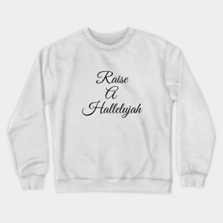 Raise a Hallelujah Crewneck Sweatshirt